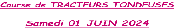 Course de TRACTEURS TONDEUSES  Samedi 01 JUIN 2024